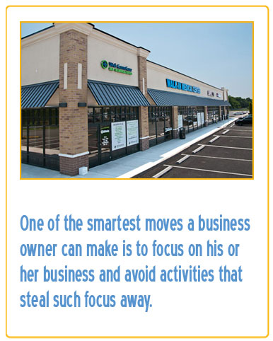 One of the smartest moves a business owner can make is to focus on his or her business and avoid activities that steal such focus away.